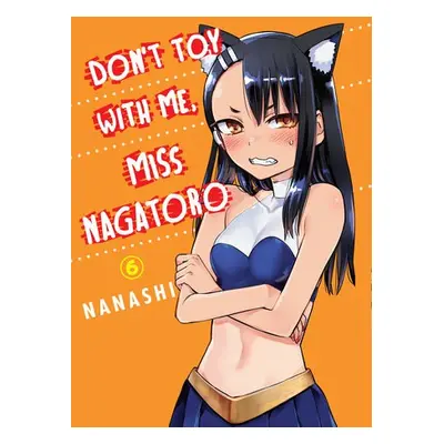 Don't Toy With Me Miss Nagatoro, Volume 6 - Nanashi