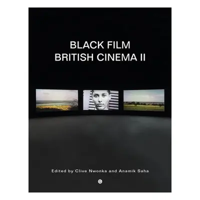 Black Film British Cinema II - Nwonka, Clive a Saha, Anamik