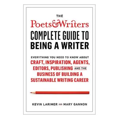 Poets a Writers Complete Guide to Being A Writer - Larimer, Kevin a Gannon, Mary