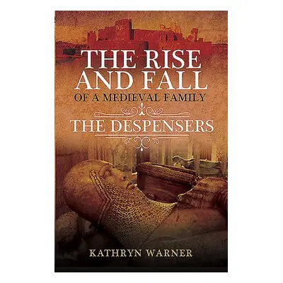 Rise and Fall of a Medieval Family - Warner, Kathryn