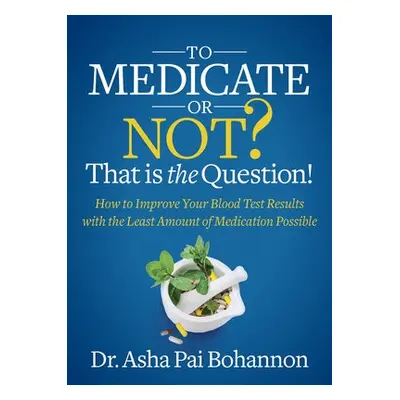 To Medicate or Not? That is the Question! - Bohannon, Dr. Asha Pai