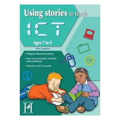 Using Stories to Teach ICT Ages 7-9 - Loughrey, Anita