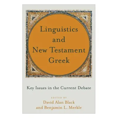 Linguistics and New Testament Greek – Key Issues in the Current Debate - Black, David Alan a Mer