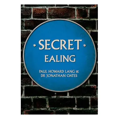 Secret Ealing - Howard Lang, Paul a Oates, Dr Jonathan