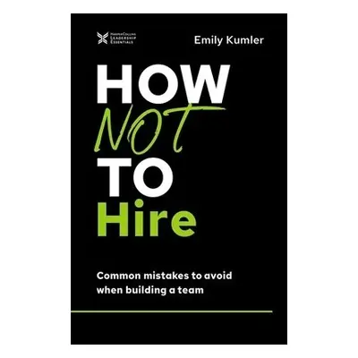 How Not to Hire - Kumler, Emily