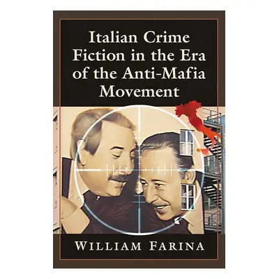 Italian Crime Fiction in the Era of the Anti-Mafia Movement - Farina, William