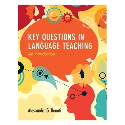 Key Questions in Language Teaching - Benati, Alessandro G. (The University of Hong Kong)