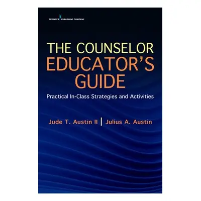 Counselor Educator's Guide - Austin, Jude a Austin, Julius, PhD, LPC, NCC