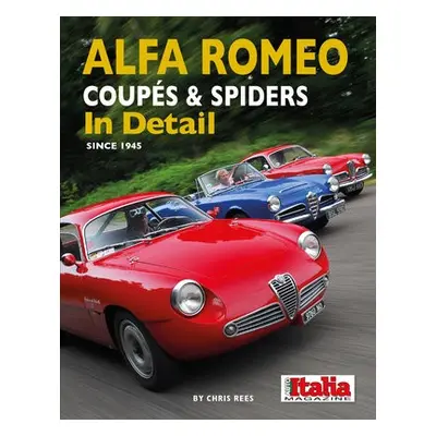 Alfa Romeo Coupes a Spiders in Detail since 1945 - Rees, Chris