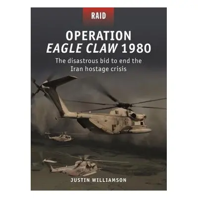 Operation Eagle Claw 1980 - Williamson, Justin W.