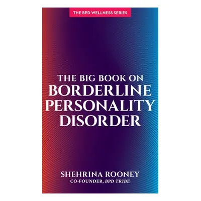 Big Book on Borderline Personality Disorder - Rooney, Shehrina