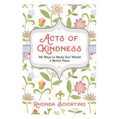 Acts of Kindness - Sciortino, Rhonda