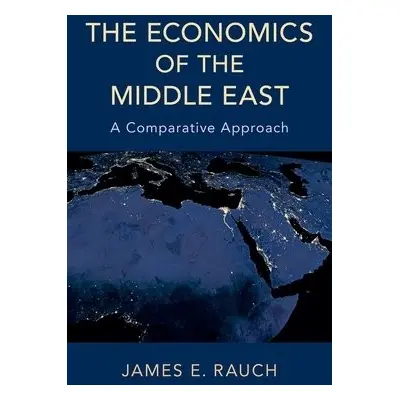 Economics of the Middle East - Rauch, James E. (Professor of Economics, Professor of Economics, 