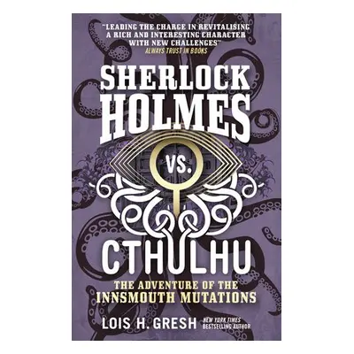 Sherlock Holmes vs. Cthulhu: The Adventure of the Innsmouth Mutations - Gresh, Lois H.