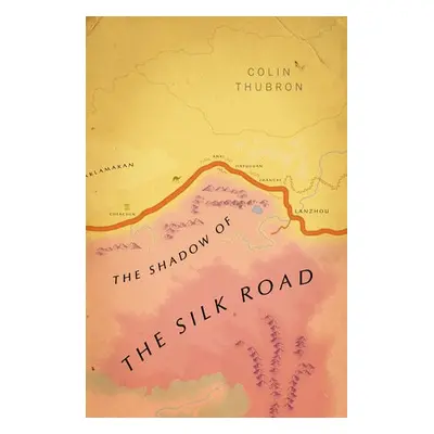 Shadow of the Silk Road - Thubron, Colin