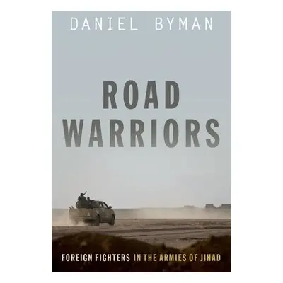 Road Warriors - Byman, Daniel (Professor of Security Studies, Professor of Security Studies, Geo