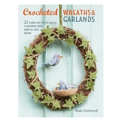 Crocheted Wreaths and Garlands - Eastwood, Kate