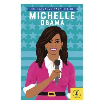 Extraordinary Life of Michelle Obama - Kanani, Dr Sheila