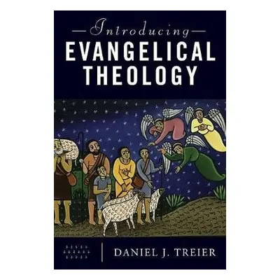 Introducing Evangelical Theology - Treier, Daniel J.