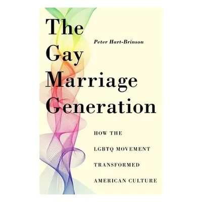 Gay Marriage Generation - Hart-Brinson, Peter