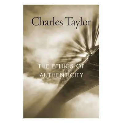 Ethics of Authenticity - Taylor, Charles