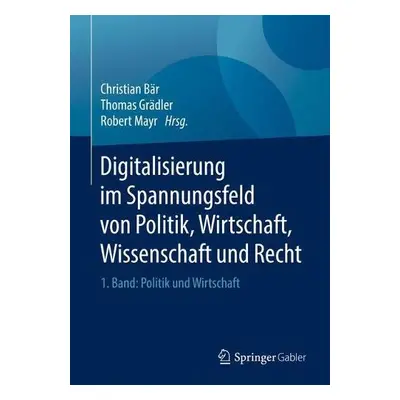 Digitalisierung im Spannungsfeld von Politik, Wirtschaft, Wissenschaft und Recht