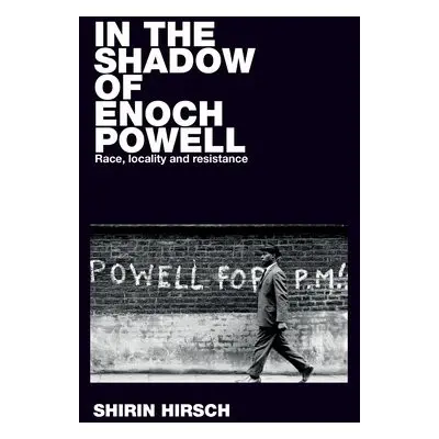 In the Shadow of Enoch Powell - Hirsch, Shirin