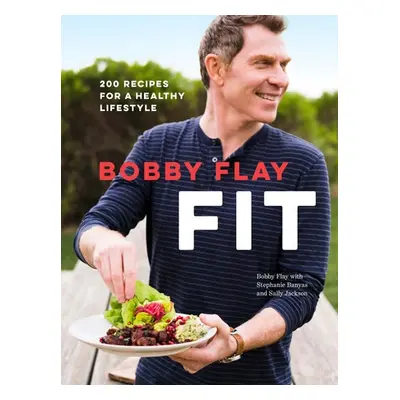 Bobby Flay Fit - Flay, Bobby a Banyas, Stephanie a Jackson, Sally