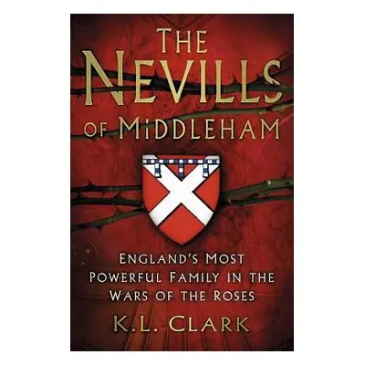 Nevills of Middleham - Clark, K.L.