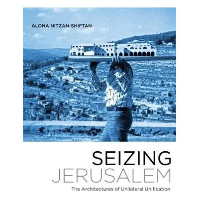 Seizing Jerusalem - Nitzan-Shiftan, Alona