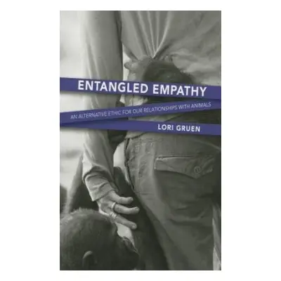 Entangled Empathy - Gruen, Lori (Lori Gruen)