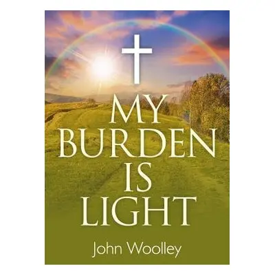 My Burden is Light – Companion to "I Am With You" - Woolley, John