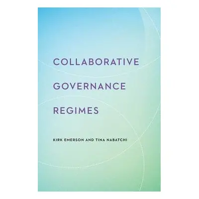 Collaborative Governance Regimes - Emerson, Kirk a Nabatchi, Tina