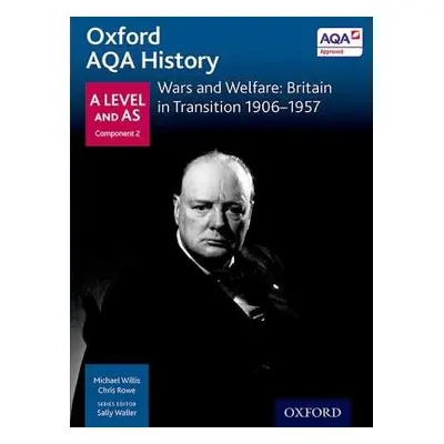 Oxford AQA History for A Level: Wars and Welfare: Britain in Transition 1906-1957 - Willis, Mich