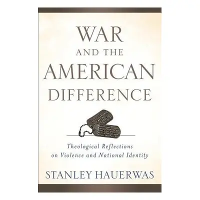 War and the American Difference – Theological Reflections on Violence and National Identity - Ha