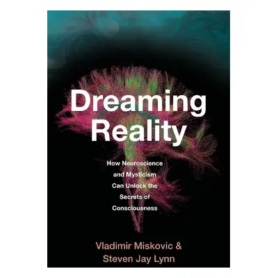 Dreaming Reality - Miskovic, Vladimir a Lynn, Steven Jay