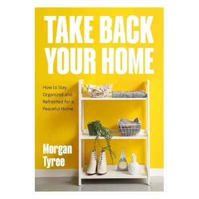 Take Back Your Home - Tyree, Morgan