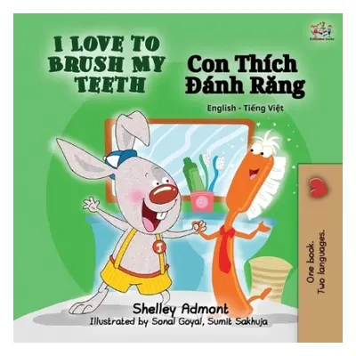 I Love to Brush My Teeth (English Vietnamese Bilingual Book) - Admont, Shelley a Books, Kidkiddo