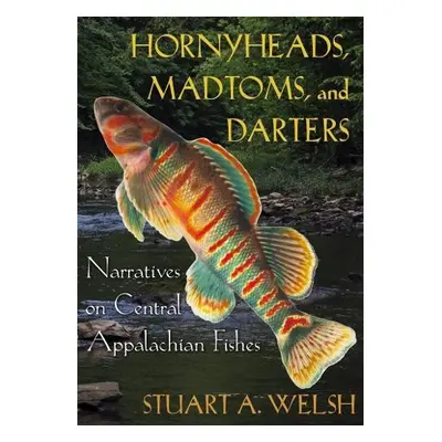 Hornyheads, Madtoms, and Darters - Welsh, Stuart A.