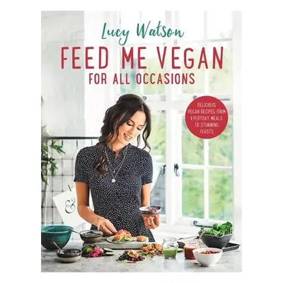 Feed Me Vegan: For All Occasions - Watson, Lucy