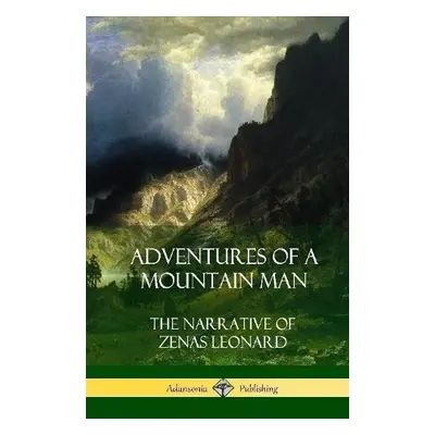 Adventures of a Mountain Man - Leonard, Zenas