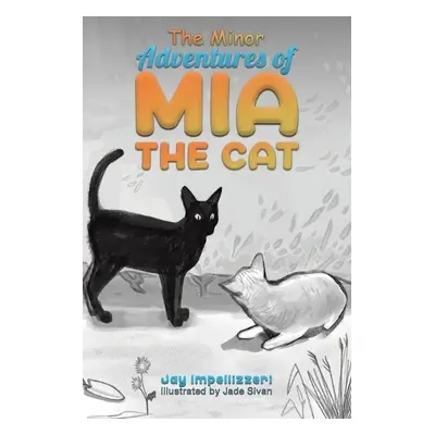 Minor Adventures of Mia the Cat - Impellizzeri, Jay