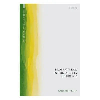 Property Law in the Society of Equals - Essert, Christopher (Associate Professor of Law, Associa