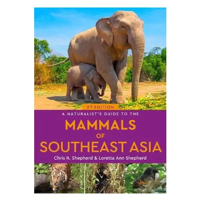 Naturalist's Guide to the Mammals of Southeast Asia - Shepherd, Chris a Shepherd, Loretta