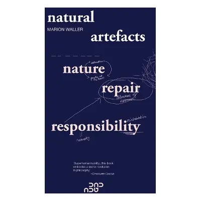 Natural Artefacts: Nature, Repair, Responsibility - Waller, Marion