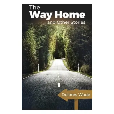 Way Home and Other Stories - Wade, Delores