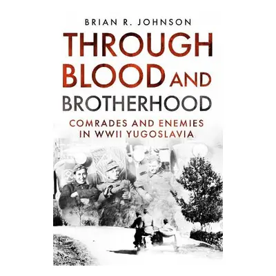 Through Blood and Brotherhood - Johnson, Brian R