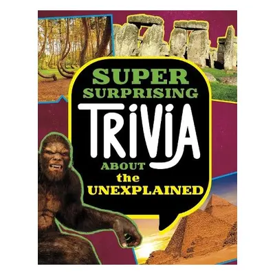 Super Surprising Trivia About the Unexplained - Peterson, Megan Cooley