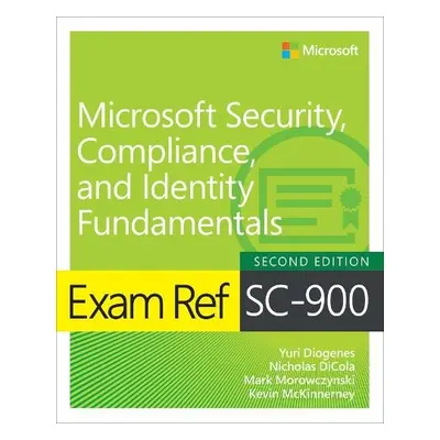 Exam Ref SC-900 Microsoft Security, Compliance, and Identity Fundamentals - Diogenes, Yuri a DiC