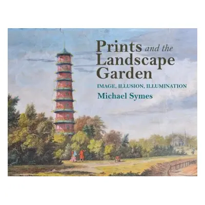 Prints and the Landscape Garden - Symes, Michael (Birkbeck College, University of London (retire